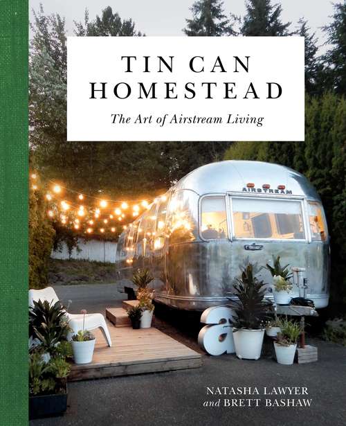 Book cover of Tin Can Homestead: The Art of Airstream Living