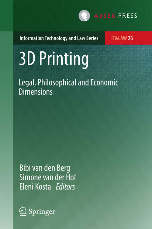 Book cover of 3D Printing: Legal, Philosophical and Economic Dimensions (1st ed. 2016) (Information Technology and Law Series #26)