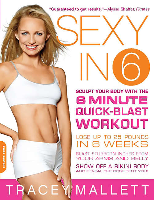 Book cover of Sexy in 6: Sculpt Your Body with the 6 Minute Quick-Blast Workout