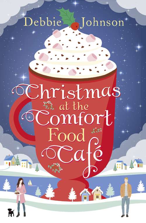 Book cover of Christmas at the Comfort Food Cafe: A Cosy Christmas Romance To Curl Up With By The Fire (ePub edition)
