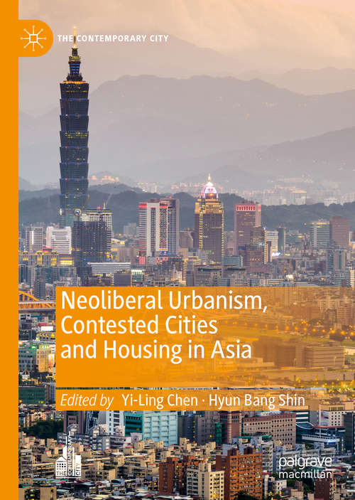 Book cover of Neoliberal Urbanism, Contested Cities and Housing in Asia (1st ed. 2019) (The Contemporary City)