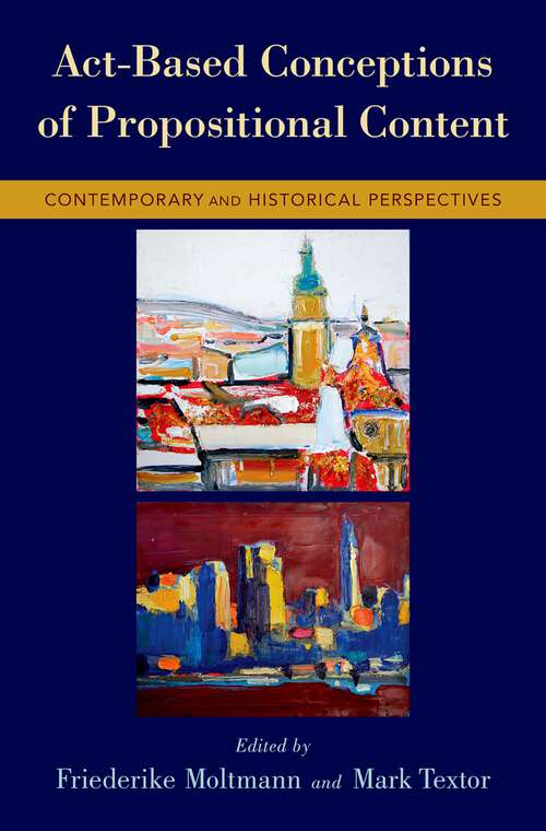 Book cover of Act-Based Conceptions of Propositional Content: Contemporary and Historical Perspectives