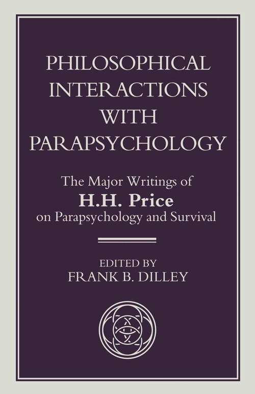 Book cover of Philosophical Interactions with Parapsychology: The Major Writings of H. H. Price on Parapsychology and Survival (1st ed. 1995) (Library Of Philosophy And Religion Ser.)