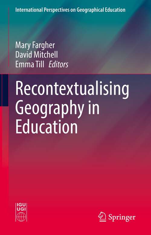 Book cover of Recontextualising Geography in Education (1st ed. 2021) (International Perspectives on Geographical Education)
