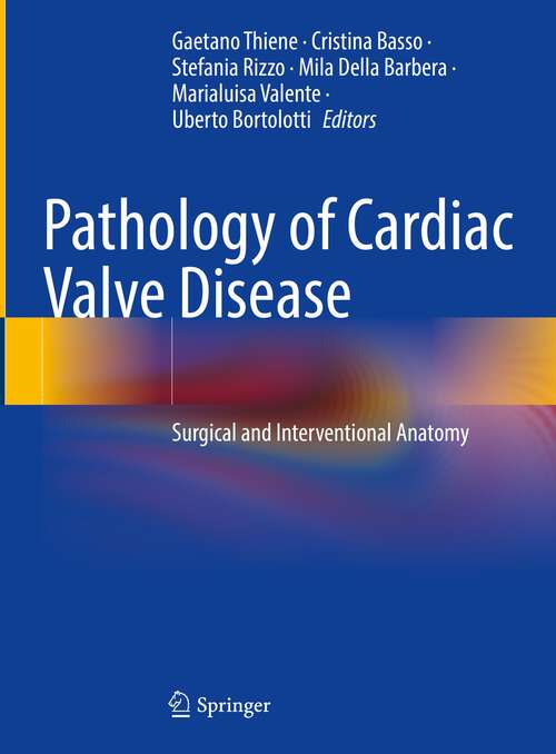 Book cover of Pathology of Cardiac Valve Disease: Surgical and Interventional Anatomy (1st ed. 2023)
