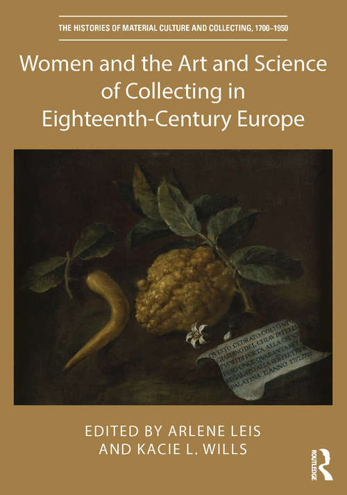 Book cover of Women and the Art and Science of Collecting in Eighteenth-Century Europe (The Histories of Material Culture and Collecting, 1700-1950)