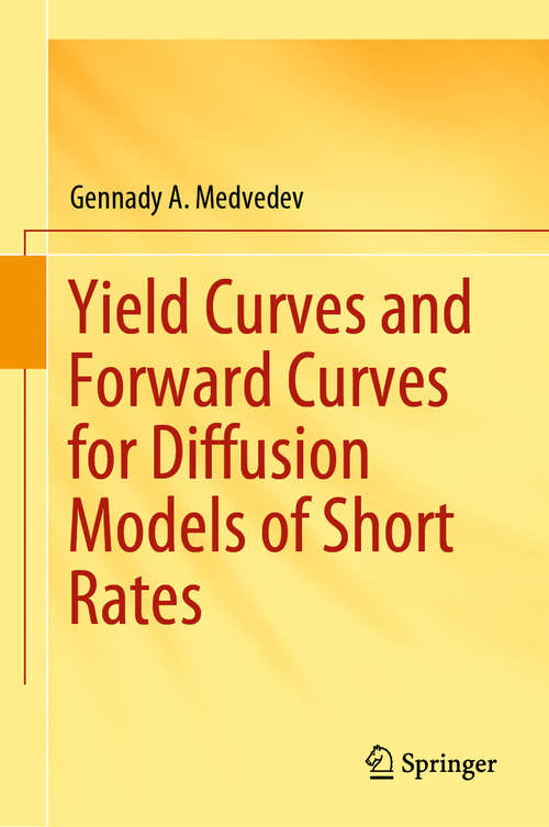 Book cover of Yield Curves and Forward Curves for Diffusion Models of Short Rates (1st ed. 2019)