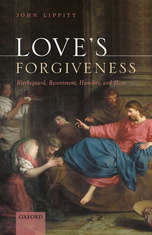 Book cover of Love's Forgiveness: Kierkegaard, Resentment, Humility, and Hope