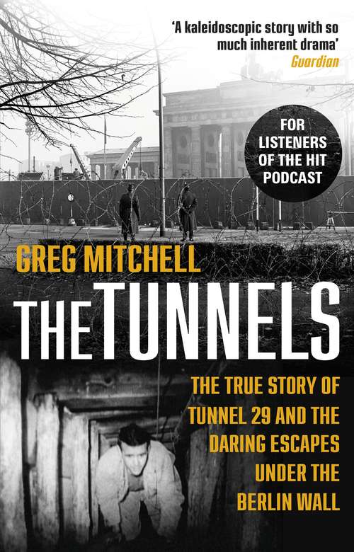 Book cover of The Tunnels: The Untold Story of the Escapes Under the Berlin Wall