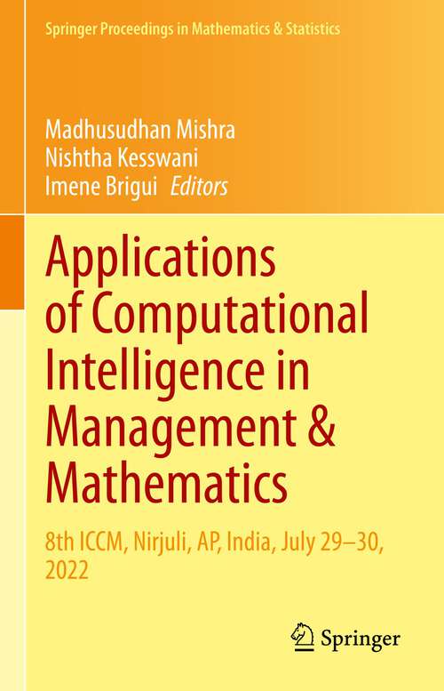 Book cover of Applications of Computational Intelligence in Management & Mathematics: 8th ICCM, Nirjuli, AP, India, July 29–30, 2022 (1st ed. 2023) (Springer Proceedings in Mathematics & Statistics #417)