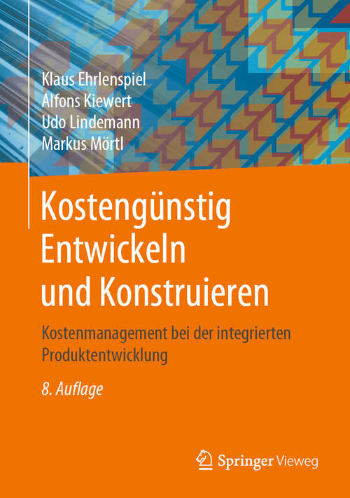 Book cover of Kostengünstig Entwickeln und Konstruieren: Kostenmanagement bei der integrierten Produktentwicklung (8. Aufl. 2020)