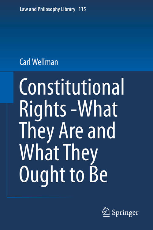 Book cover of Constitutional Rights -What They Are and What They Ought to Be (1st ed. 2016) (Law and Philosophy Library #115)