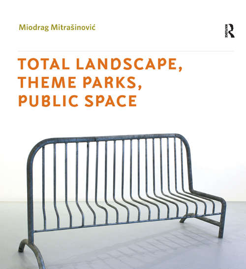 Book cover of Total Landscape, Theme Parks, Public Space (Design and the Built Environment)
