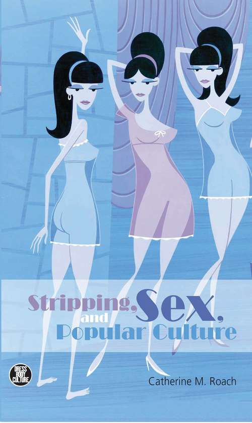 Book cover of Stripping, Sex, and Popular Culture (Dress, Body, Culture)