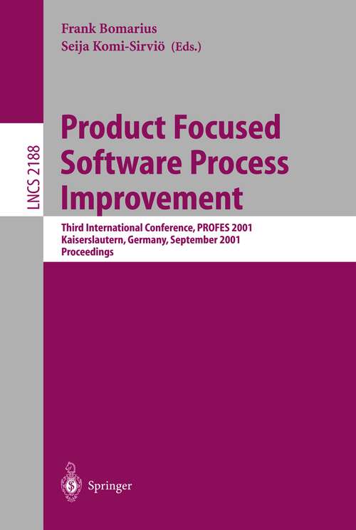 Book cover of Product Focused Software Process Improvement: Third International Conference, PROFES 2001, Kaiserslautern, Germany, September 10-13, 2001. Proceedings (2001) (Lecture Notes in Computer Science #2188)