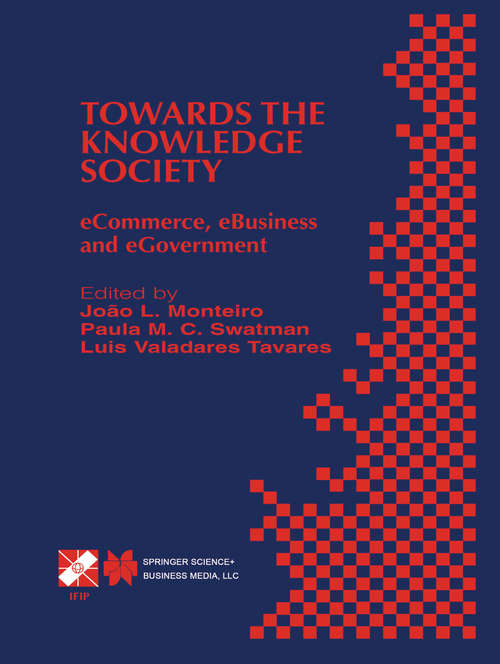 Book cover of Towards the Knowledge Society: eCommerce, eBusiness and eGovernment The Second IFIP Conference on E-Commerce, E-Business, E-Government (I3E 2002) October 7–9, 2002, Lisbon, Portugal (2003) (IFIP Advances in Information and Communication Technology #105)
