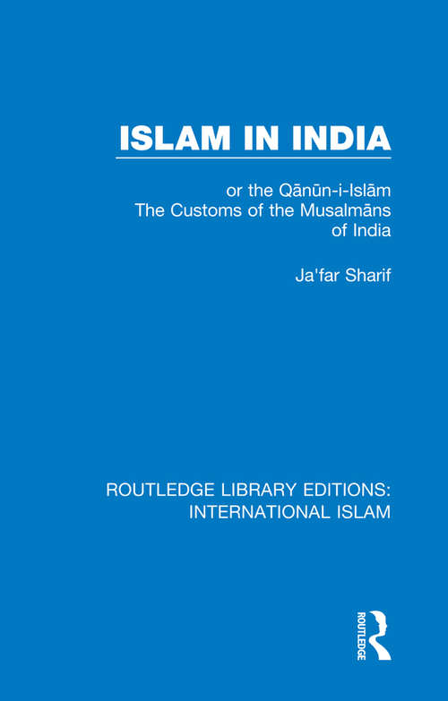 Book cover of Islam in India: or the Qᾱnῡn-i-Islᾱm The Customs of the Musalmᾱns of India (Routledge Library Editions: International Islam #5)