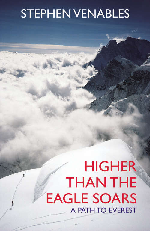 Book cover of Higher Than The Eagle Soars: A Path to Everest