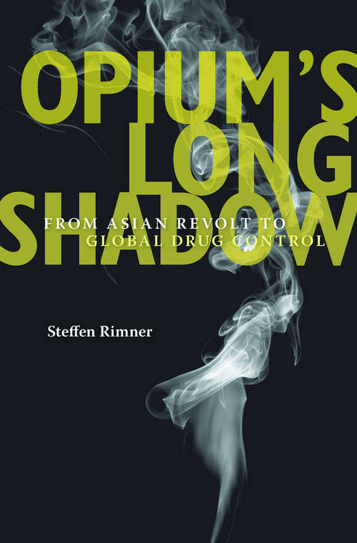 Book cover of Opium’s Long Shadow: From Asian Revolt to Global Drug Control