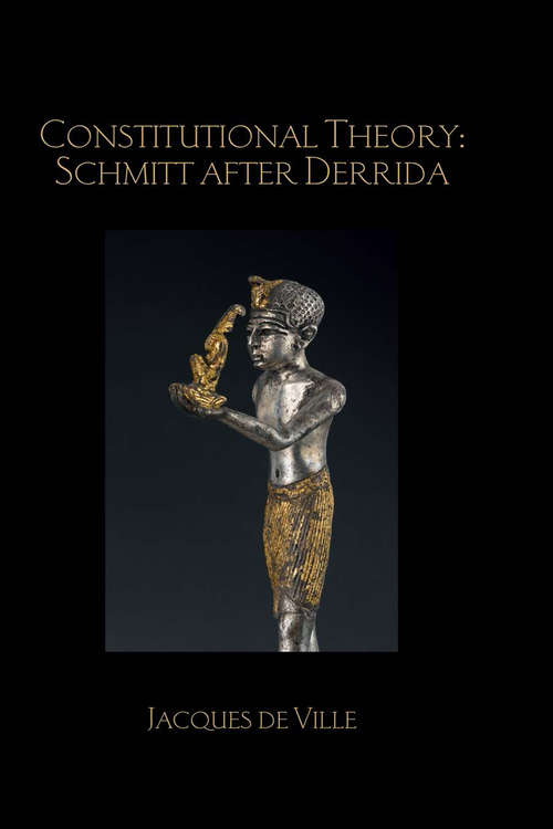 Book cover of Constitutional Theory: Schmitt After Derrida (Birkbeck Law Press)