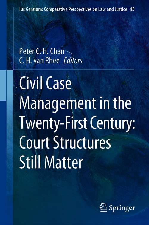 Book cover of Civil Case Management in the Twenty-First Century: Court Structures Still Matter (1st ed. 2021) (Ius Gentium: Comparative Perspectives on Law and Justice #85)