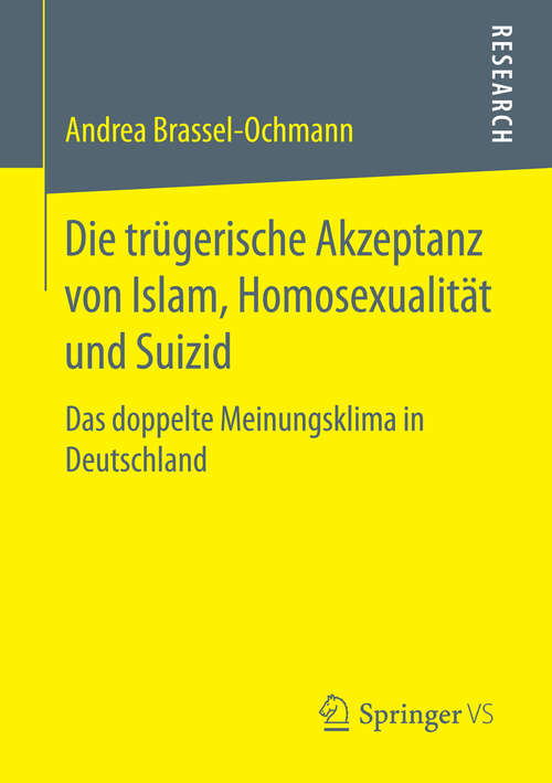 Book cover of Die trügerische Akzeptanz von Islam, Homosexualität und Suizid: Das doppelte Meinungsklima in Deutschland (1. Aufl. 2016)