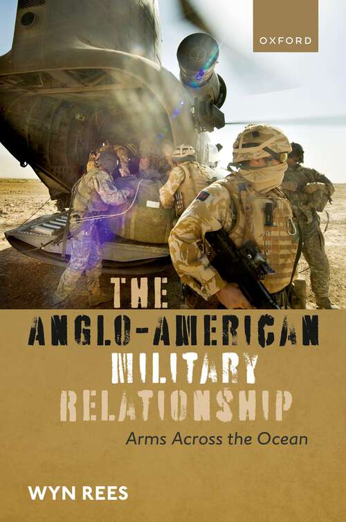 Book cover of The Anglo-American Military Relationship: Arms Across the Ocean