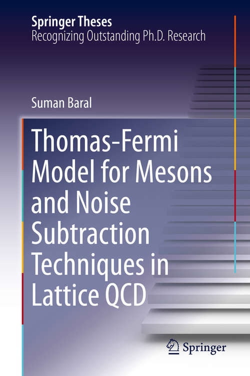 Book cover of Thomas-Fermi Model for Mesons and Noise Subtraction Techniques in Lattice QCD (1st ed. 2019) (Springer Theses)