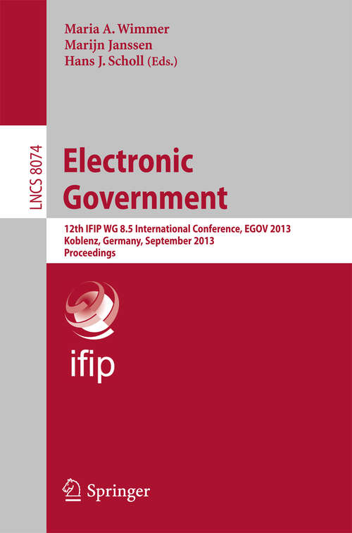 Book cover of Electronic Government: 12th IFIP WG 8.5 International Conference, EGOV 2013, Koblenz, Germany, September 16-19, 2013, Proceedings (2013) (Lecture Notes in Computer Science #8074)