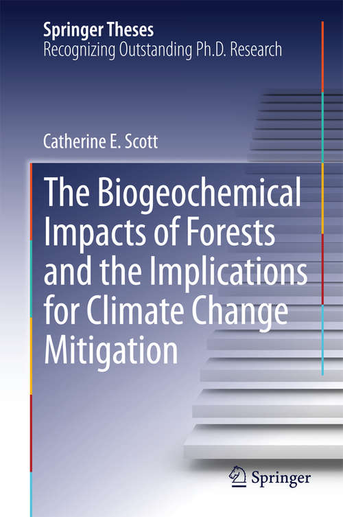 Book cover of The Biogeochemical Impacts of Forests and the Implications for Climate Change Mitigation (2014) (Springer Theses)