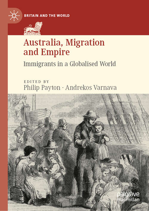 Book cover of Australia, Migration and Empire: Immigrants in a Globalised World (1st ed. 2019) (Britain and the World)