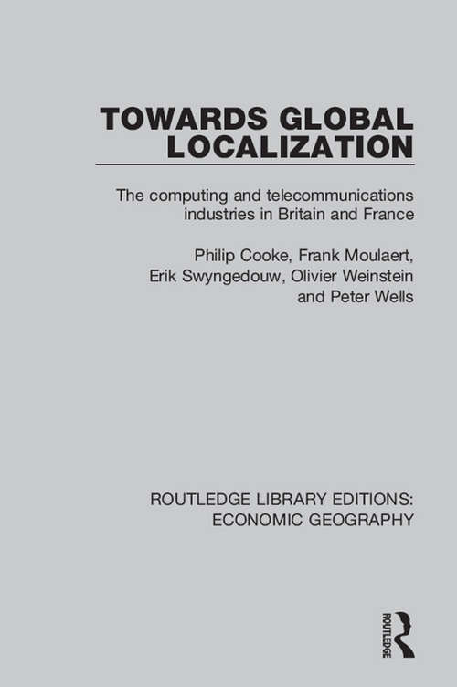 Book cover of Towards Global Localization: The Computing And Communication Industries In Britain And France (Routledge Library Editions: Economic Geography)