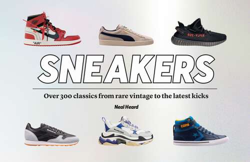 Book cover of Sneakers: Over 300 classics from rare vintage to the latest kicks (5)
