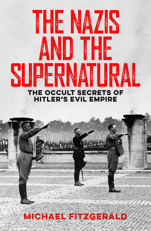 Book cover of The Nazis and the Supernatural: The Occult Secrets of Hitler's Evil Empire