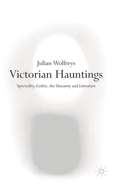 Book cover of Victorian Hauntings: Spectrality, Gothic, the Uncanny and Literature