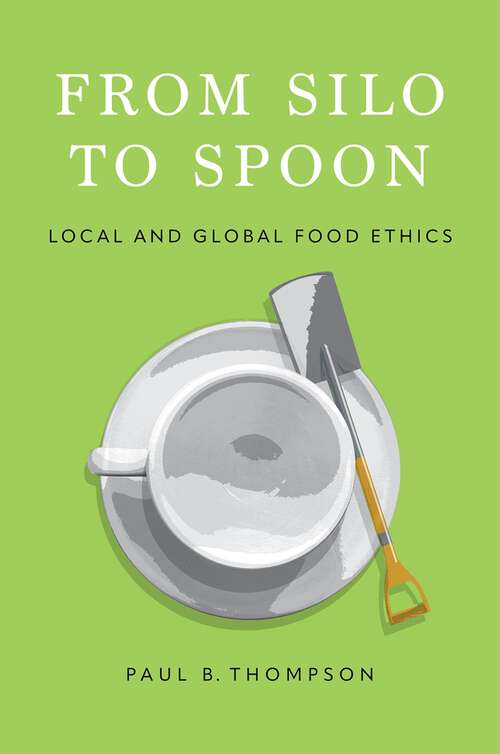 Book cover of From Silo to Spoon: Local and Global Food Ethics