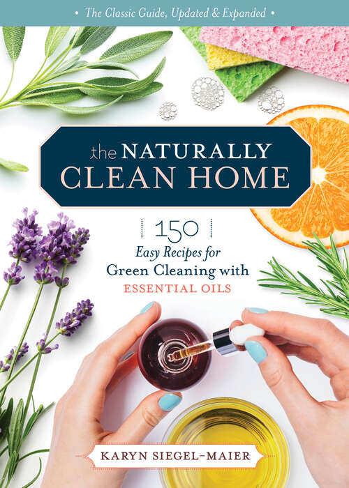 Book cover of The Naturally Clean Home, 3rd Edition: 150 Nontoxic Recipes for Cleaning and Disinfecting with Essential Oils