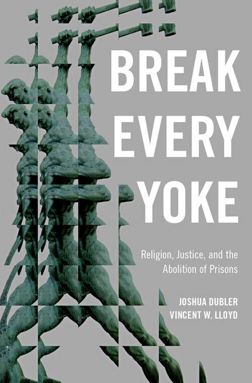 Book cover of Break Every Yoke: Religion, Justice, and the Abolition of Prisons