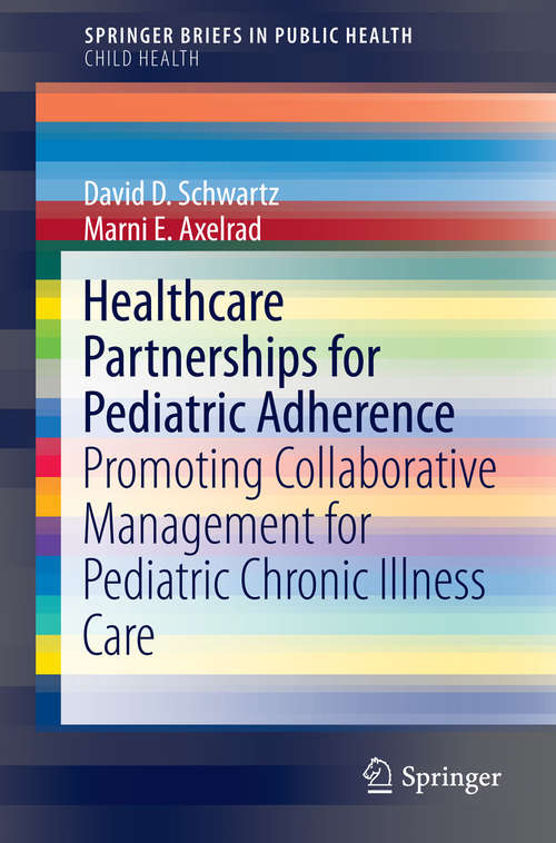 Book cover of Healthcare Partnerships for Pediatric Adherence: Promoting Collaborative Management for Pediatric Chronic Illness Care (2015) (SpringerBriefs in Public Health #0)