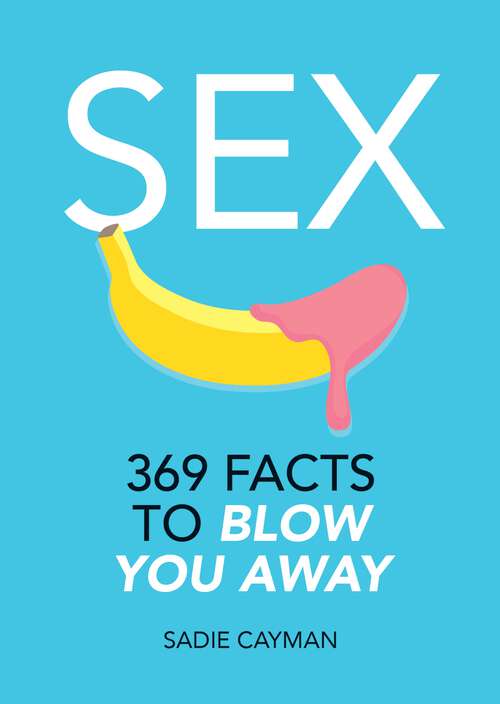 Book cover of Sex: 369 Facts to Blow You Away
