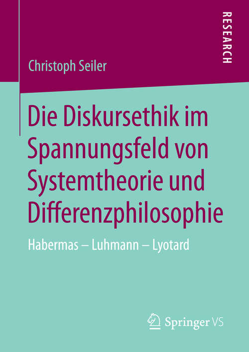 Book cover of Die Diskursethik im Spannungsfeld von Systemtheorie und Differenzphilosophie: Habermas - Luhmann - Lyotard (2014)