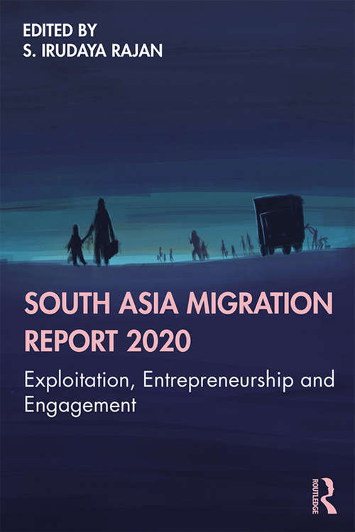 Book cover of South Asia Migration Report 2020: Exploitation, Entrepreneurship and Engagement