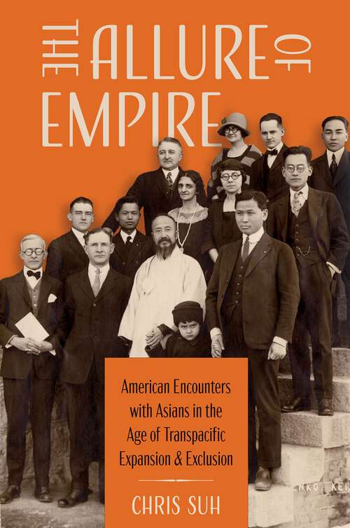 Book cover of The Allure of Empire: American Encounters with Asians in the Age of Transpacific Expansion and Exclusion