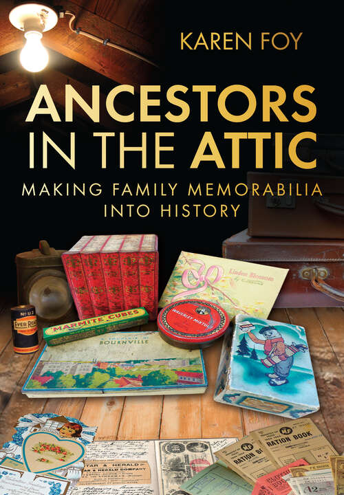 Book cover of Ancestors in the Attic: Making Family Memorabilia into History
