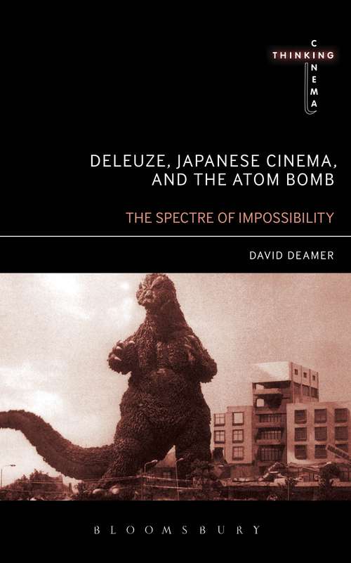Book cover of Deleuze, Japanese Cinema, and the Atom Bomb: The Spectre of Impossibility (Thinking Cinema)
