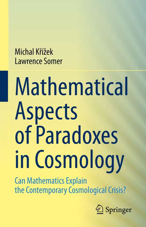Book cover of Mathematical Aspects of Paradoxes in Cosmology: Can Mathematics Explain the Contemporary Cosmological Crisis? (1st ed. 2023)