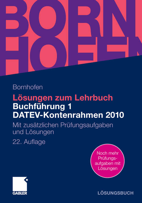 Book cover of Lösungen zum Lehrbuch Buchführung 1 DATEV-Kontenrahmen 2010: Mit zusätzlichen Prüfungsaufgaben und Lösungen (22Aufl. 2010)