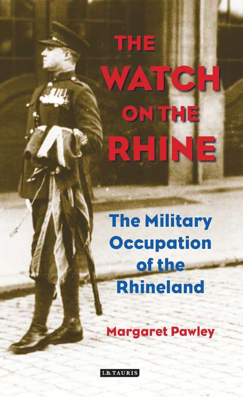 Book cover of The Watch on the Rhine: The Military Occupation of the Rhineland
