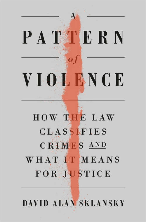 Book cover of A Pattern of Violence: How the Law Classifies Crimes and What It Means for Justice