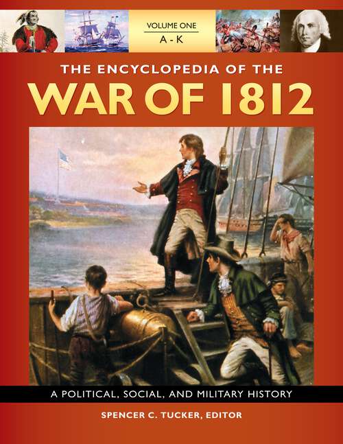 Book cover of The Encyclopedia of the War of 1812 [3 volumes]: A Political, Social, and Military History [3 volumes]